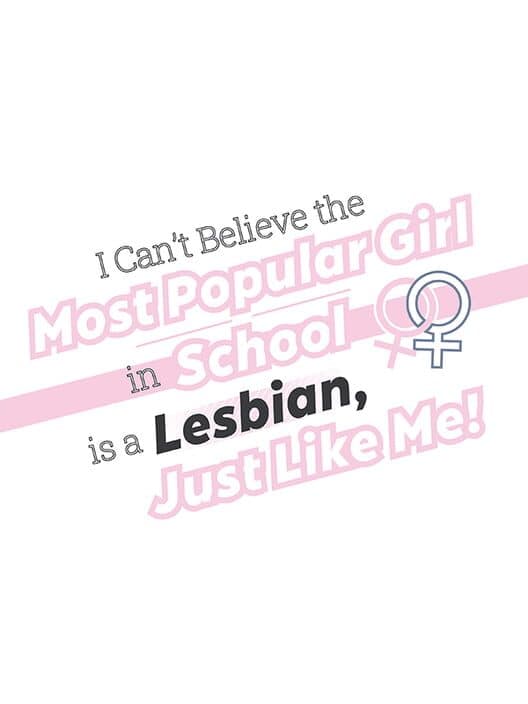 I Can't Believe the Most Popular Girl in School is a Lesbian, Just Like Me! cover art