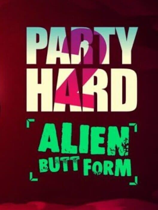 Party Hard 2: Alien Butt Form cover art