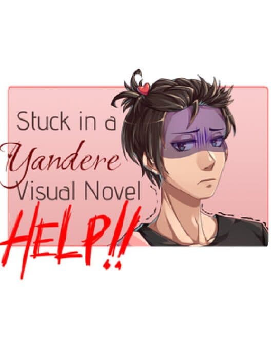 Stuck in a Yandere Visual Novel... HELP!! cover art