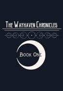The Wayhaven Chronicles: Book One