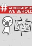 We Become What We Behold