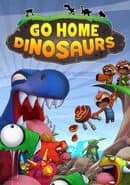 Go Home Dinosaurs!