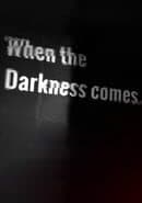 When the Darkness comes