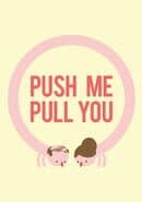Push Me Pull You