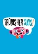 Frobisher Says