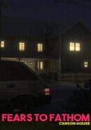 Fears to Fathom: Carson House