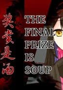 The Final Prize is Soup
